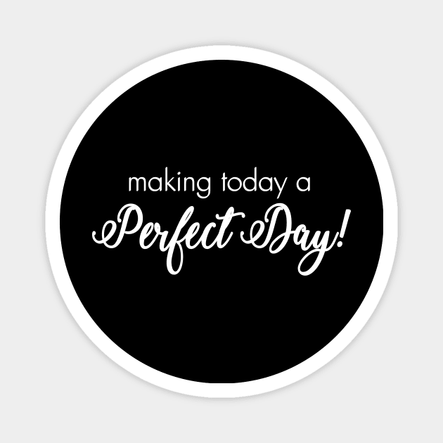 Making Today a Perfect Day Magnet by MelissaJoyCreative